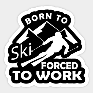 Ski - Born to ski forced to work Sticker